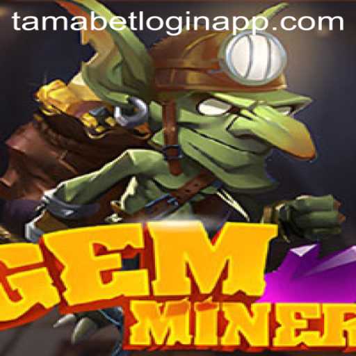 Discovering GemMiner: A Thrilling Adventure Awaits with Tamabet Login App